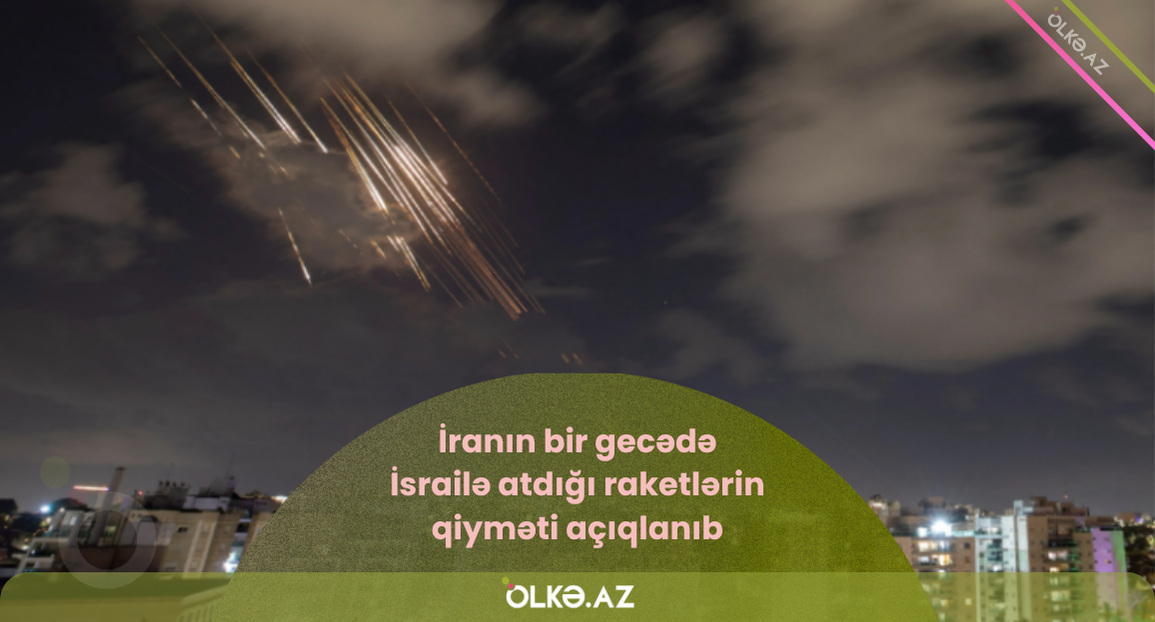 İranın bir gecədə İsrailə atdığı raketlərin qiyməti açıqlanıb