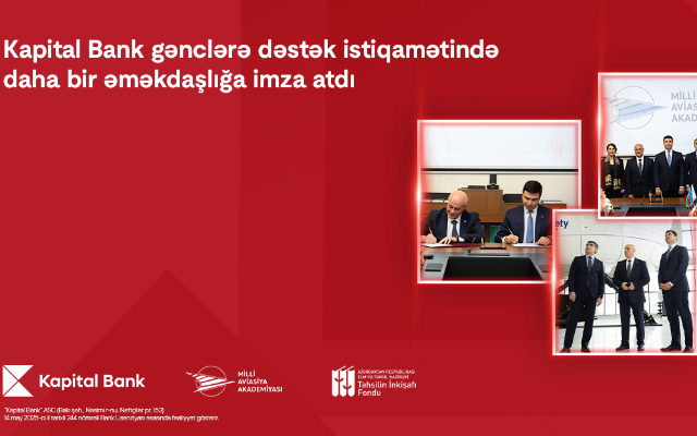 Kapital Bank və Milli Aviasiya Akademiyası arasında əməkdaşlıq memorandumu imzalanıb