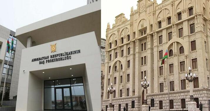 Baş Prokurorluq və Daxili İşlər Nazirliyi birgə məlumat yaydı