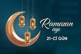 Ramazan ayının iyirmi birinci gününün imsak və iftar vaxtları - DUALAR