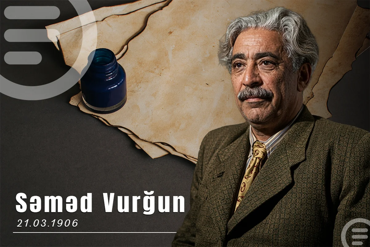 Azərbaycanın ilk Xalq şairi Səməd Vurğunun DOĞUM GÜNÜDÜR