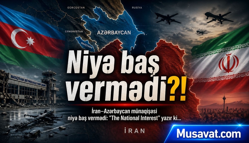 İran–Azərbaycan münaqişəsi niyə baş vermədi: "The National Interest" yazır ki...
