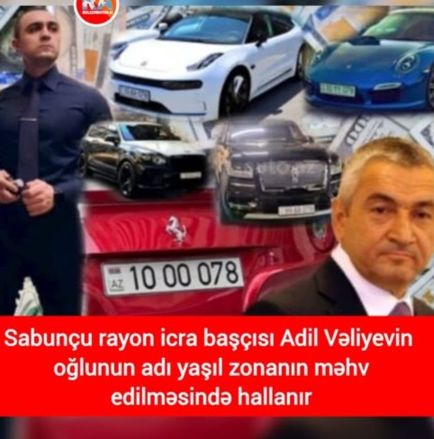 Sabunçu rayon icra başçısı Adil Vəliyevin oğlunun adı yaşıl zonanın məhv edilməsində hallanır.