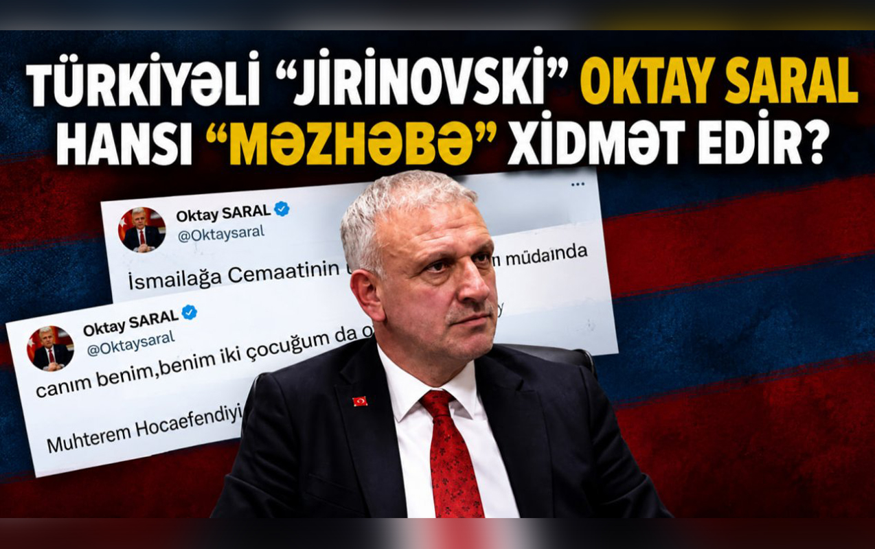 Türkiyəli “Jirinovski” Oktay Saral hansı “məzhəbə” xidmət edir?