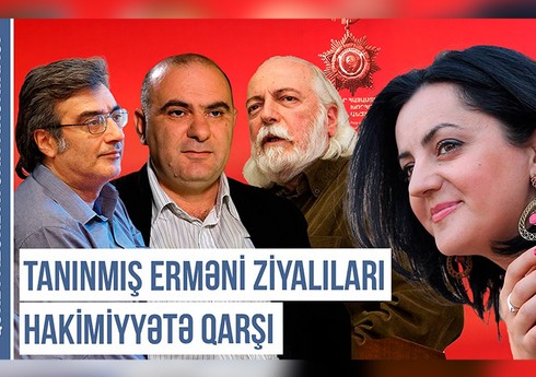 Qərbi Azərbaycan Xronikası: Tanınmış erməni ziyalıları Ermənistan hakimiyyətinə qarşı
