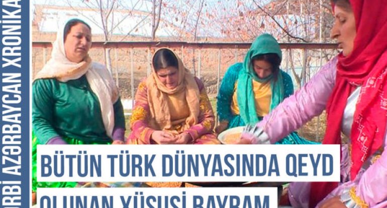 Qərbi Azərbaycan Xronikası: Xıdır Nəbi bayramının qəribə adətləri, mətbəxi və inancları - VİDEO