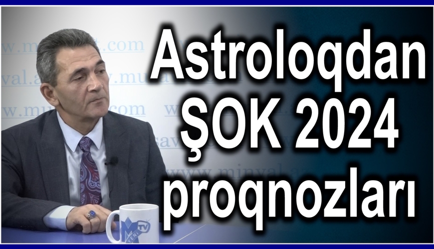 "O məmurlar vəzifədən gedəcək..." - Astroloqdan ŞOK 2024 proqnozu - VİDEO