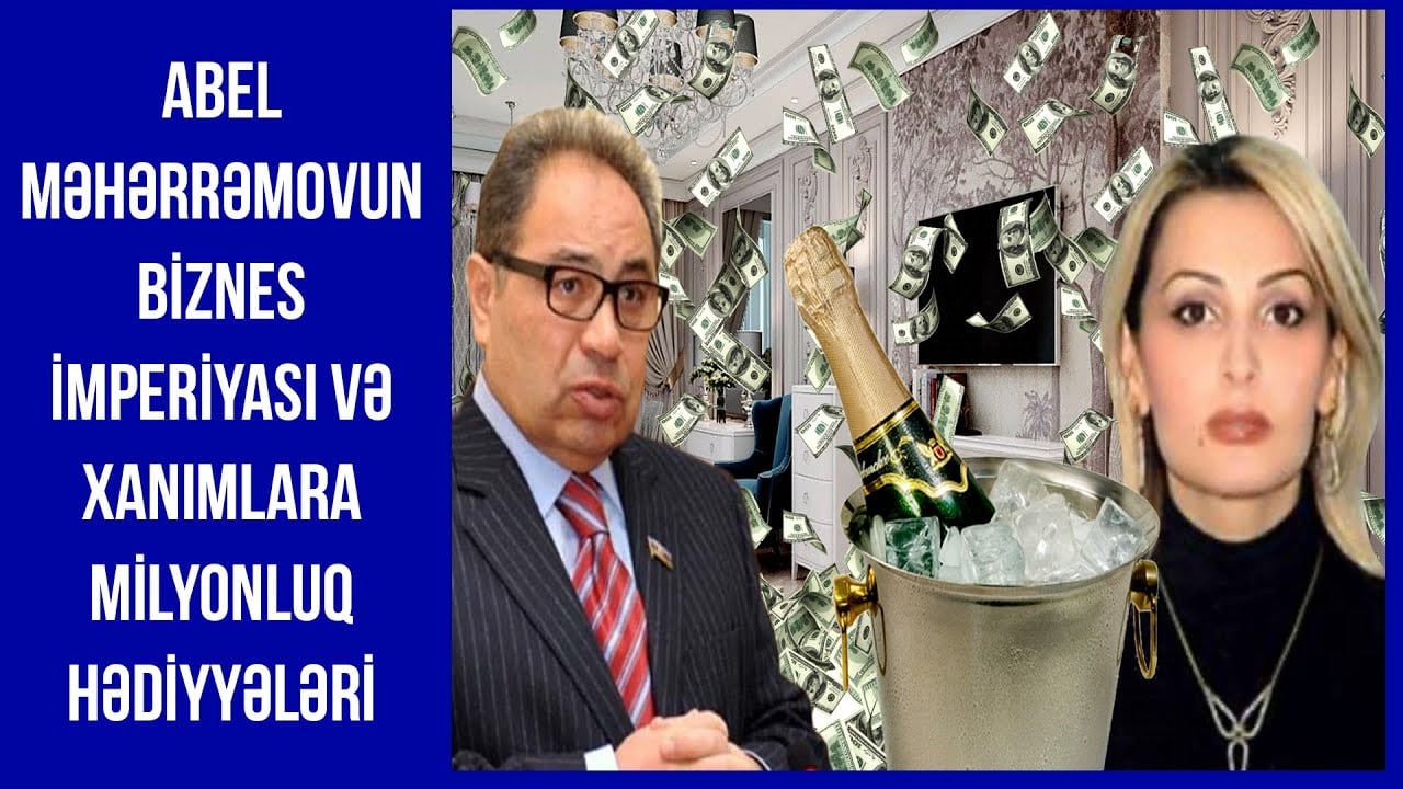 Abel Məhərrəmovun biznes imperiyası və xanımlara milyonluq hədiyyələri