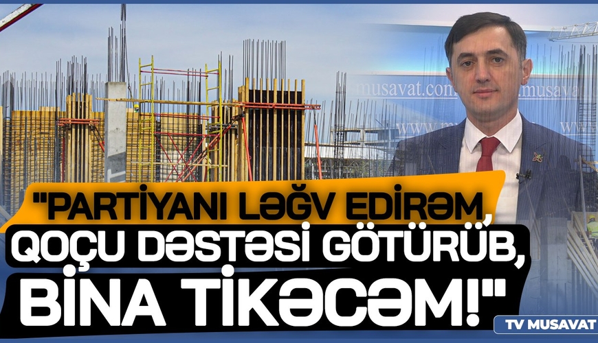 "Partiyamı ləğv edirəm, qoçu dəstəsi götürüb, bina tikəcəm!"- Tural Abbaslıdan MTK özbaşınılığına ETİRAZ