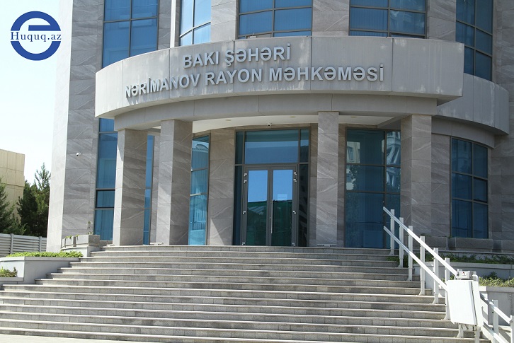 Nərimanov Rayon Məhkəməsinin yol verdiyi nöqsanlar məlum oldu - FOTO
