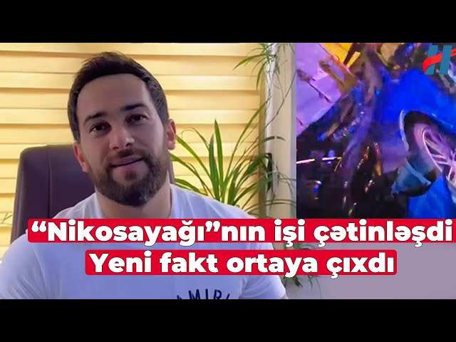 “Nikosayağı”nın işi çətinləşdi - Yeni fakt ortaya çıxdı
