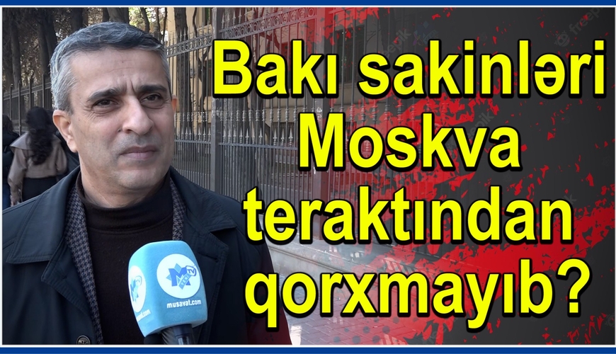 Moskva teraktı bizi qoxutmadı, çünki... - Paytaxt sakinlərindən İLGİNC açıqlamalar - VİDEO