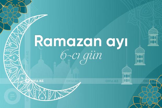 Ramazan ayının altıncı gününün imsak, iftar və namaz vaxtları - FOTOLAR