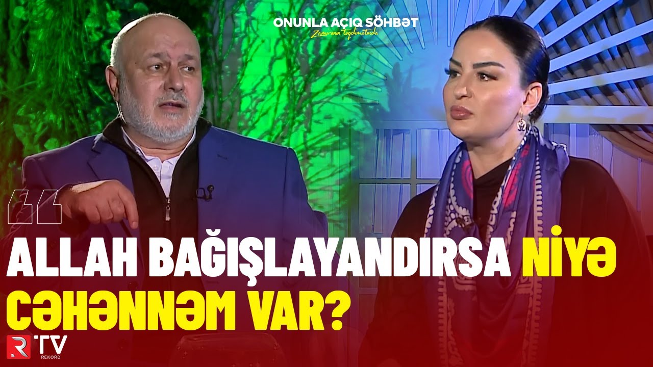 "Allah bağışlayandırsa, niyə cəhənnəm var?" - VİDEO